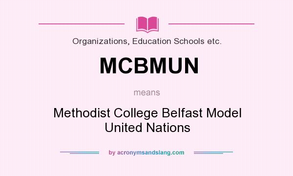 What does MCBMUN mean? It stands for Methodist College Belfast Model United Nations