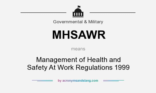 What does MHSAWR mean? It stands for Management of Health and Safety At Work Regulations 1999