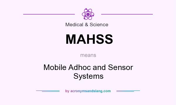 What does MAHSS mean? It stands for Mobile Adhoc and Sensor Systems