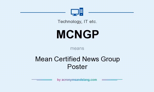 What does MCNGP mean? It stands for Mean Certified News Group Poster