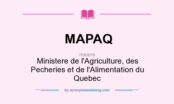 What does MAPAQ mean? It stands for Ministere de l`Agriculture, des Pecheries et de l`Alimentation du Quebec