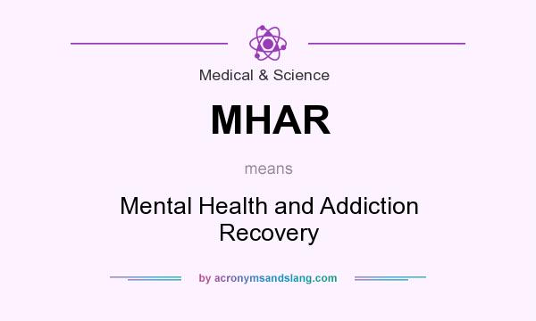 What does MHAR mean? It stands for Mental Health and Addiction Recovery