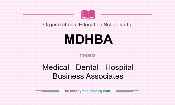 What does MDHBA mean? It stands for Medical - Dental - Hospital Business Associates