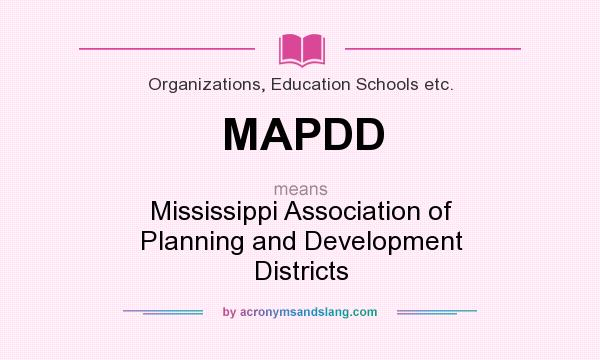 What does MAPDD mean? It stands for Mississippi Association of Planning and Development Districts
