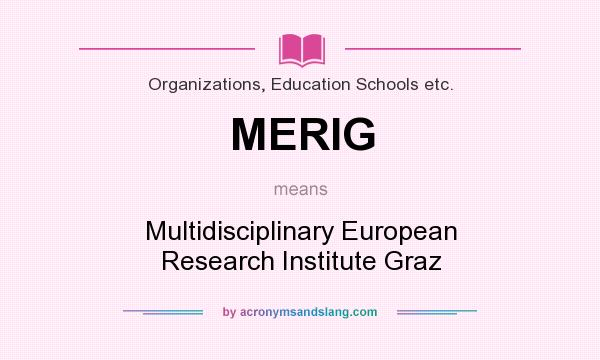 What does MERIG mean? It stands for Multidisciplinary European Research Institute Graz