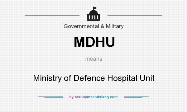 What does MDHU mean? It stands for Ministry of Defence Hospital Unit