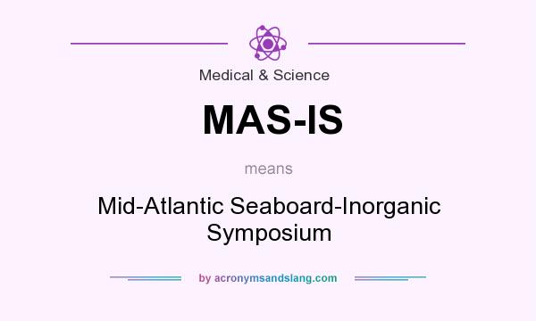 What does MAS-IS mean? It stands for Mid-Atlantic Seaboard-Inorganic Symposium