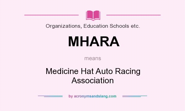 What does MHARA mean? It stands for Medicine Hat Auto Racing Association