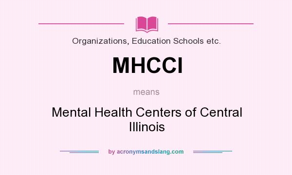 What does MHCCI mean? It stands for Mental Health Centers of Central Illinois