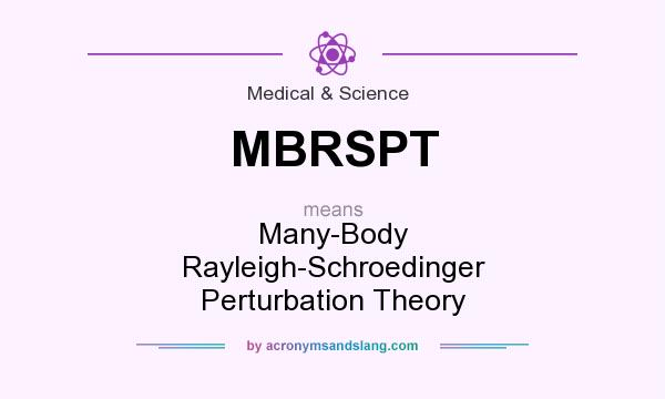 What does MBRSPT mean? It stands for Many-Body Rayleigh-Schroedinger Perturbation Theory