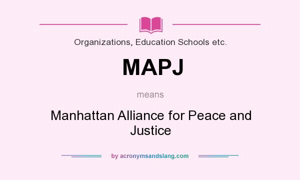 What does MAPJ mean? It stands for Manhattan Alliance for Peace and Justice