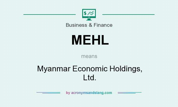 What does MEHL mean? It stands for Myanmar Economic Holdings, Ltd.
