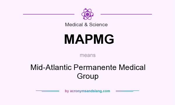 What does MAPMG mean? It stands for Mid-Atlantic Permanente Medical Group
