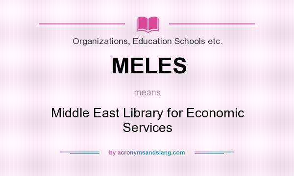 What does MELES mean? It stands for Middle East Library for Economic Services