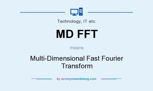 What does MD FFT mean? It stands for Multi-Dimensional Fast Fourier Transform