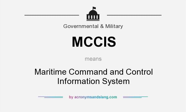 What does MCCIS mean? It stands for Maritime Command and Control Information System