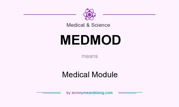 What does MEDMOD mean? It stands for Medical Module