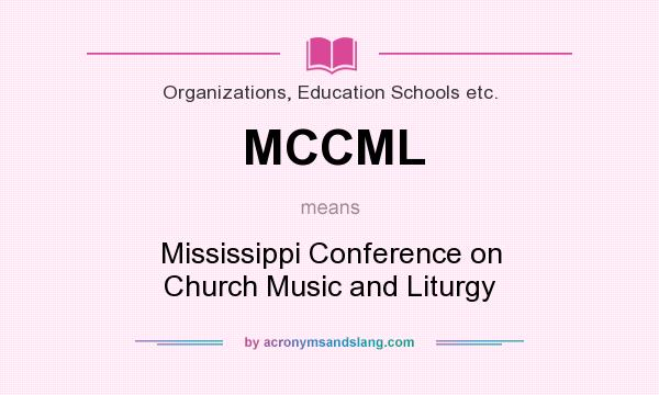 What does MCCML mean? It stands for Mississippi Conference on Church Music and Liturgy