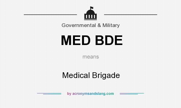 What does MED BDE mean? It stands for Medical Brigade