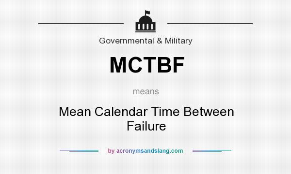 What does MCTBF mean? It stands for Mean Calendar Time Between Failure