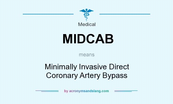 What does MIDCAB mean? It stands for Minimally Invasive Direct Coronary Artery Bypass