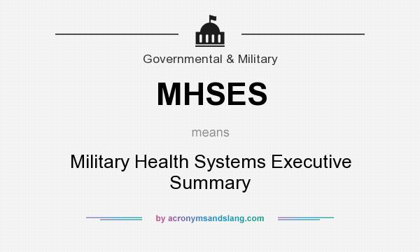 What does MHSES mean? It stands for Military Health Systems Executive Summary