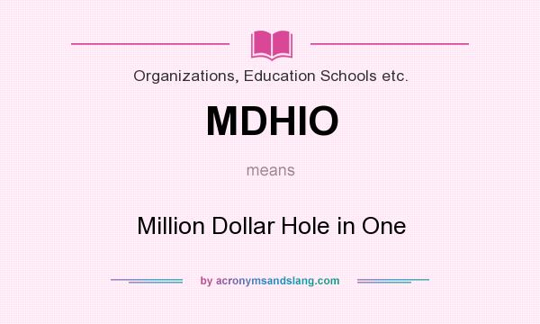 What does MDHIO mean? It stands for Million Dollar Hole in One