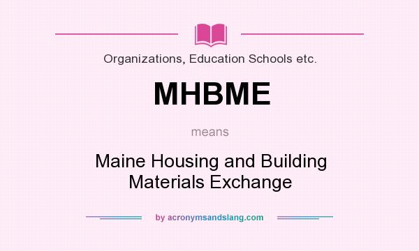 What does MHBME mean? It stands for Maine Housing and Building Materials Exchange