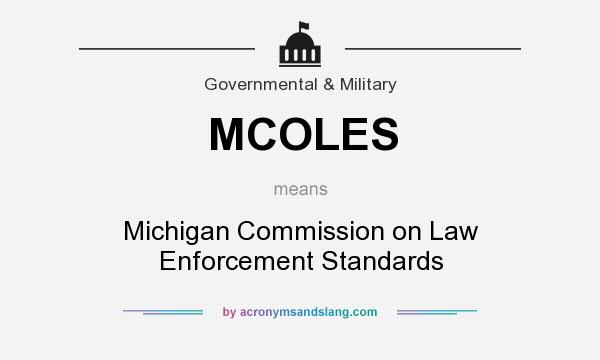 What does MCOLES mean? It stands for Michigan Commission on Law Enforcement Standards