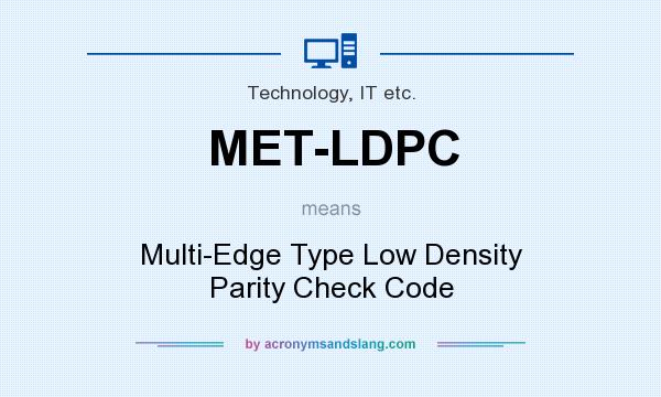 What does MET-LDPC mean? It stands for Multi-Edge Type Low Density Parity Check Code