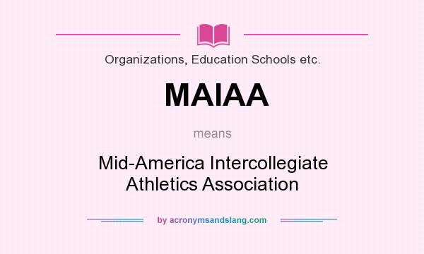 What does MAIAA mean? It stands for Mid-America Intercollegiate Athletics Association
