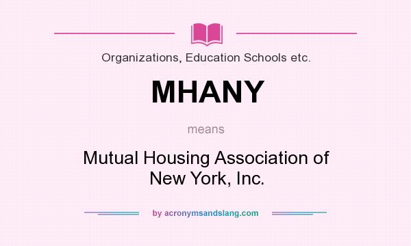 What does MHANY mean? It stands for Mutual Housing Association of New York, Inc.