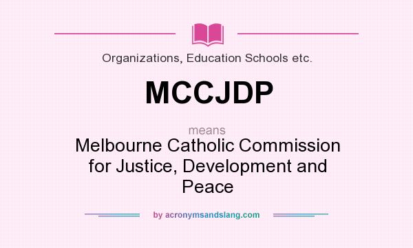 What does MCCJDP mean? It stands for Melbourne Catholic Commission for Justice, Development and Peace