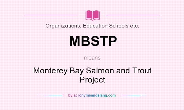 What does MBSTP mean? It stands for Monterey Bay Salmon and Trout Project
