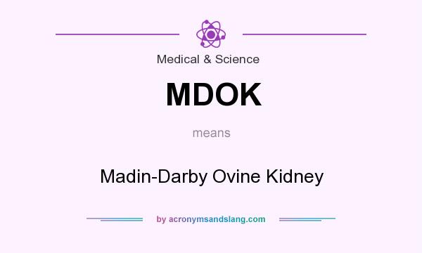 What does MDOK mean? It stands for Madin-Darby Ovine Kidney