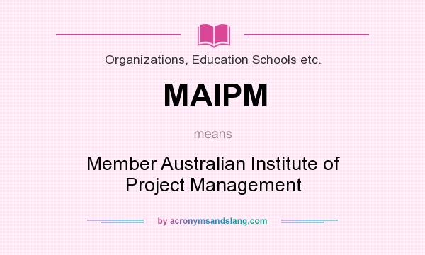 What does MAIPM mean? It stands for Member Australian Institute of Project Management