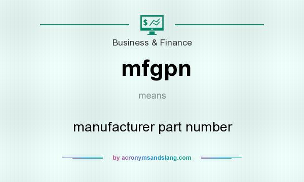 What does mfgpn mean? It stands for manufacturer part number