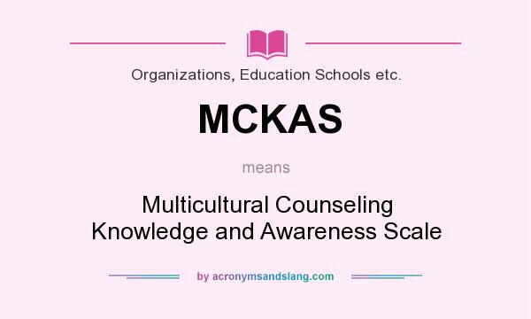 What does MCKAS mean? It stands for Multicultural Counseling Knowledge and Awareness Scale