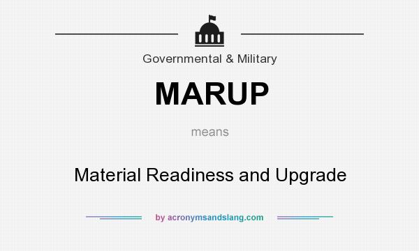 What does MARUP mean? It stands for Material Readiness and Upgrade