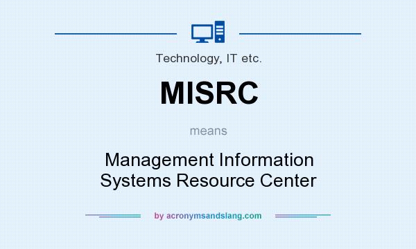 What does MISRC mean? It stands for Management Information Systems Resource Center