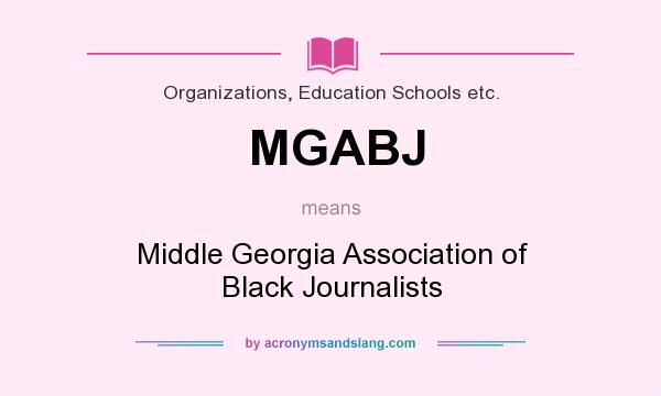What does MGABJ mean? It stands for Middle Georgia Association of Black Journalists