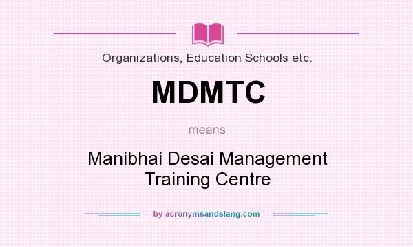 What does MDMTC mean? It stands for Manibhai Desai Management Training Centre