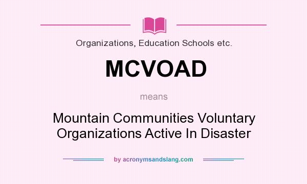 What does MCVOAD mean? It stands for Mountain Communities Voluntary Organizations Active In Disaster