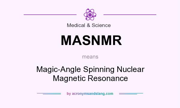 What does MASNMR mean? It stands for Magic-Angle Spinning Nuclear Magnetic Resonance