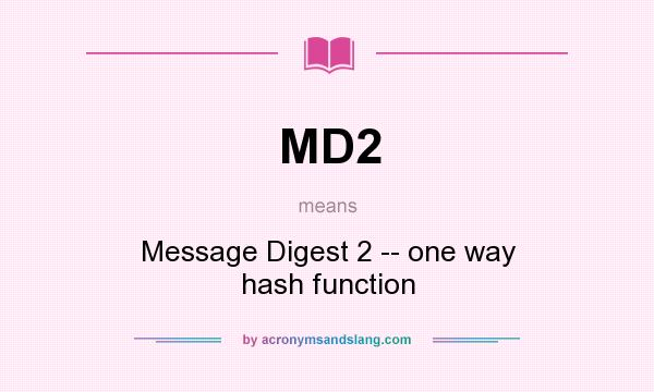 What does MD2 mean? It stands for Message Digest 2 -- one way hash function