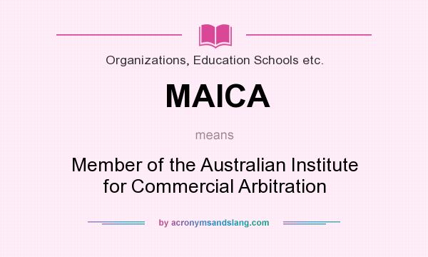 What does MAICA mean? It stands for Member of the Australian Institute for Commercial Arbitration