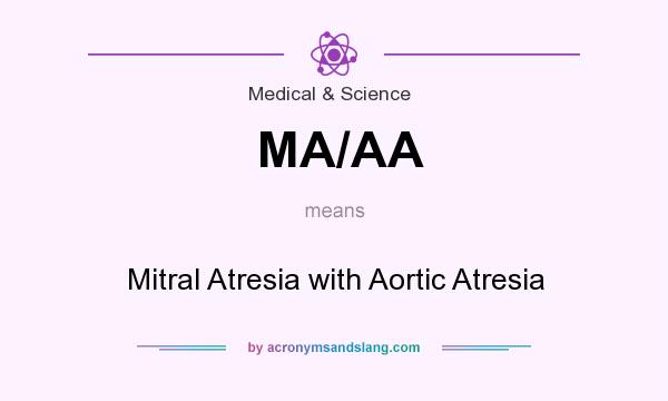What does MA/AA mean? It stands for Mitral Atresia with Aortic Atresia