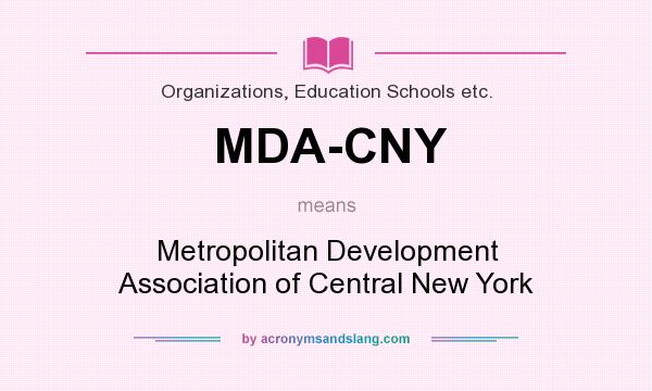 What does MDA-CNY mean? It stands for Metropolitan Development Association of Central New York