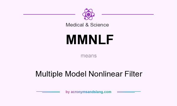 What does MMNLF mean? It stands for Multiple Model Nonlinear Filter