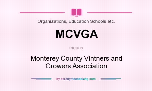 What does MCVGA mean? It stands for Monterey County Vintners and Growers Association